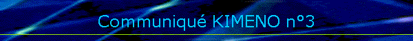 Communiqu� KIMENO n�3
